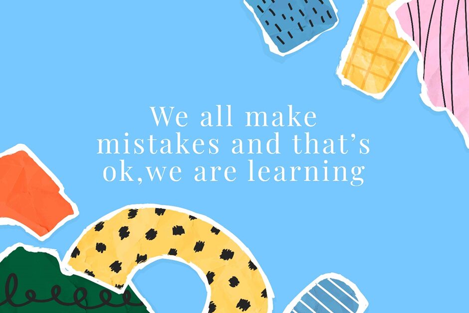 Image highlighting that we all make mistakes. Mistakes are ok, they are part of learning